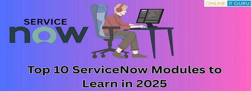 Top 10 ServiceNow Modules to Learn in 2025